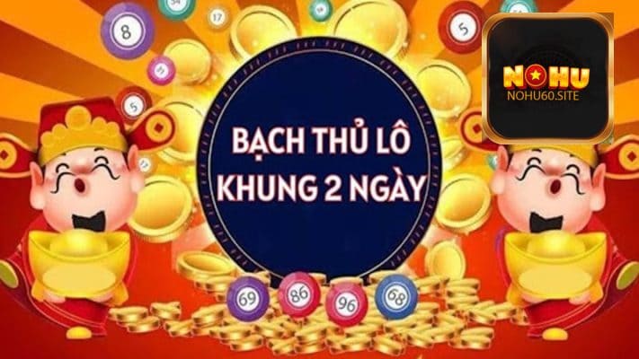 bach-thu-lo-khung-2-ngay